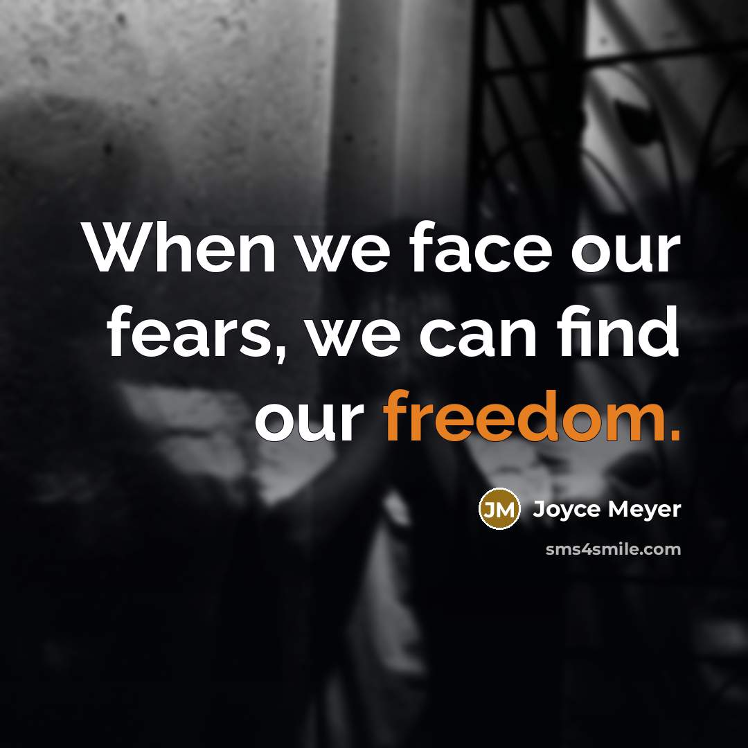 “When we face our fears, we can find our freedom.…” quote by Joyce Meyer