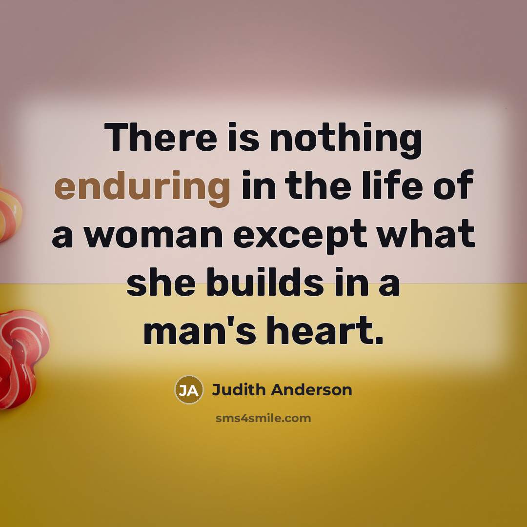 “There is nothing enduring in the life of a woman…” quote by Judith Anderson