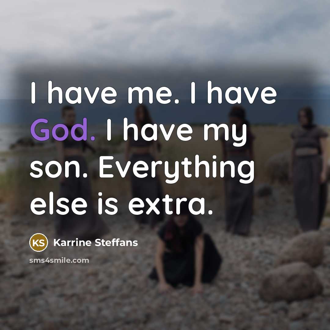 “I have me. I have God. I have my son.…” quote by Karrine Steffans