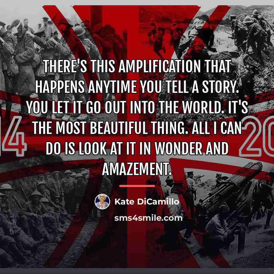 “There's this amplification that happens anytime you tell a story.…” quote by Kate DiCamillo