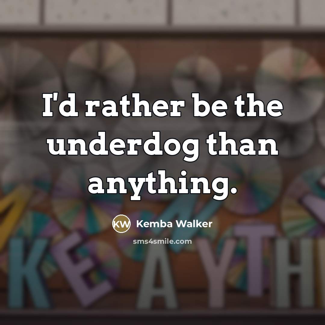 “I'd rather be the underdog than anything.…” quote by Kemba Walker
