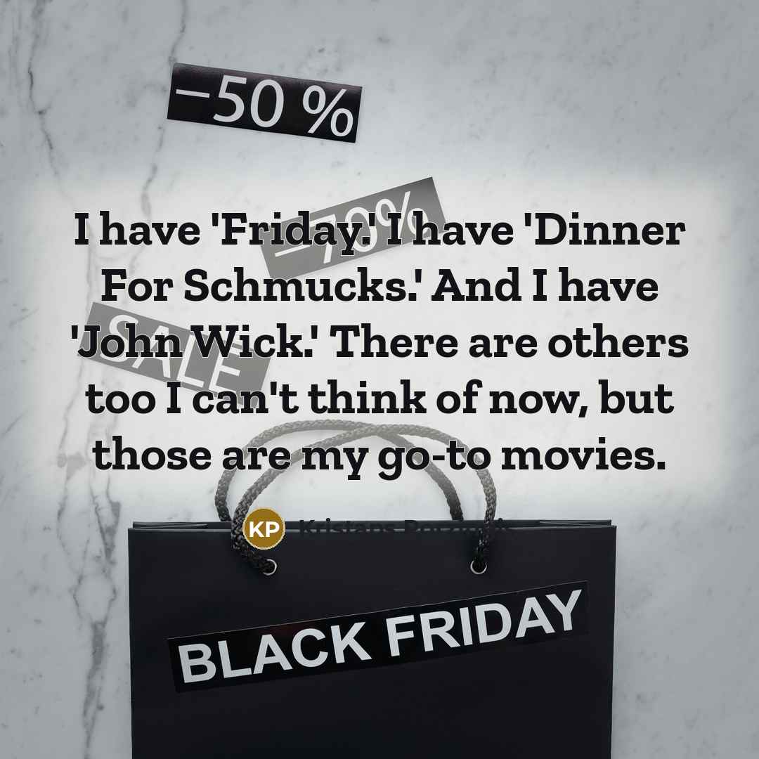 “I have 'Friday.' I have 'Dinner For Schmucks.' And I…” quote by Kristaps Porzingis