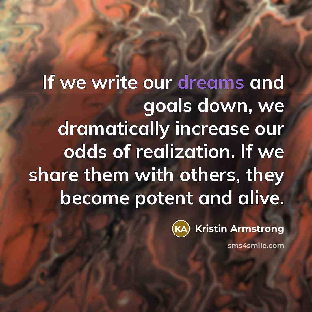 “If we write our dreams and goals down, we dramatically…” quote by Kristin Armstrong