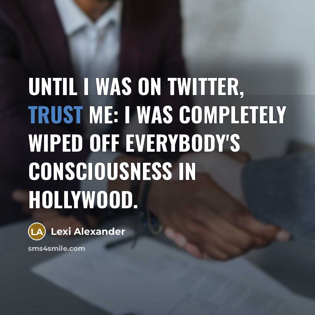 “Until I was on Twitter, trust me: I was completely…” quote by Lexi Alexander