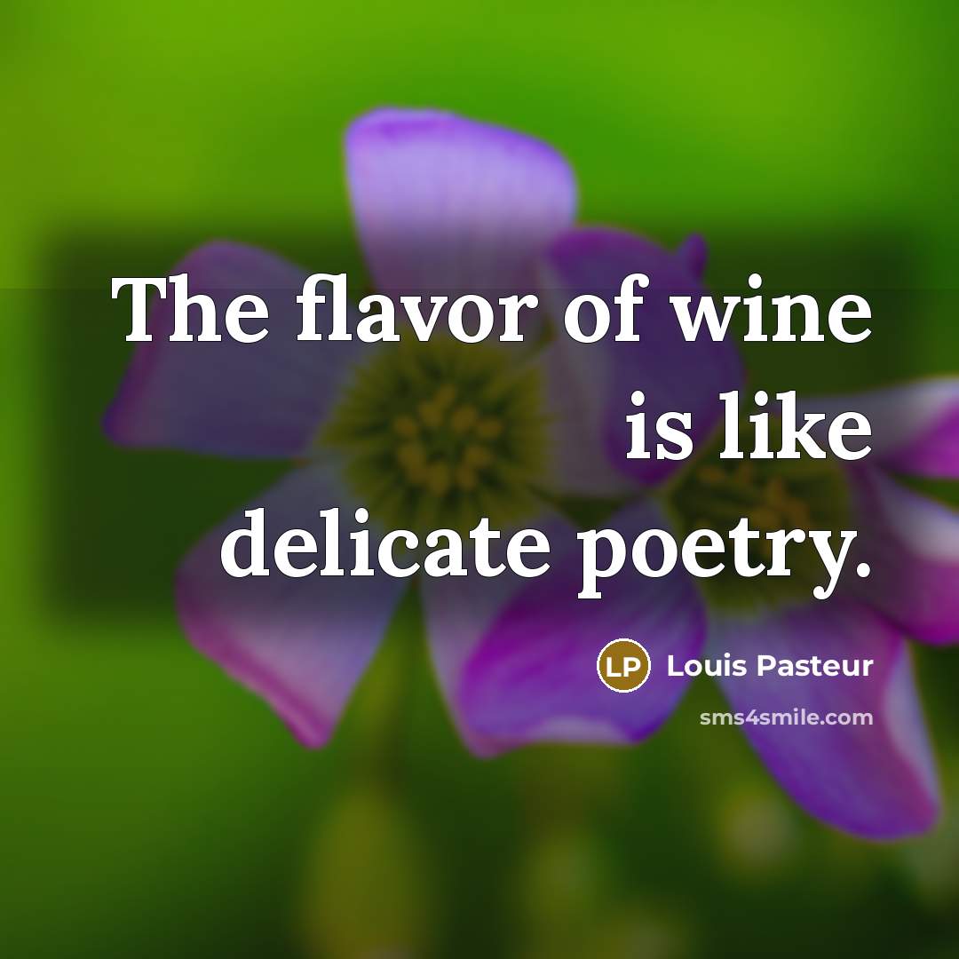 “The flavor of wine is like delicate poetry.…” quote by Louis Pasteur