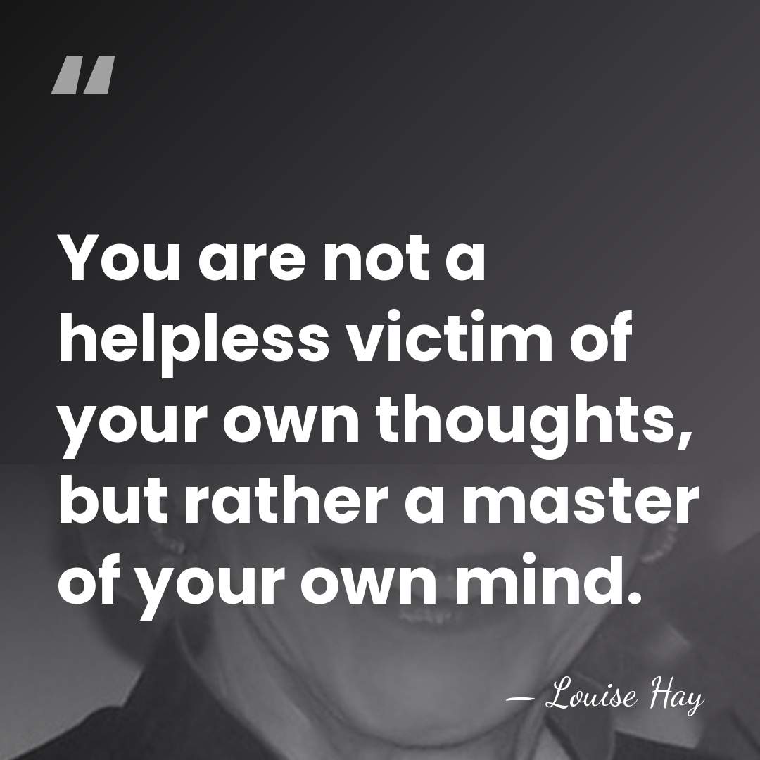 You are not a helpless victim of your own thoughts, but rather&hellip; - Louise Hay