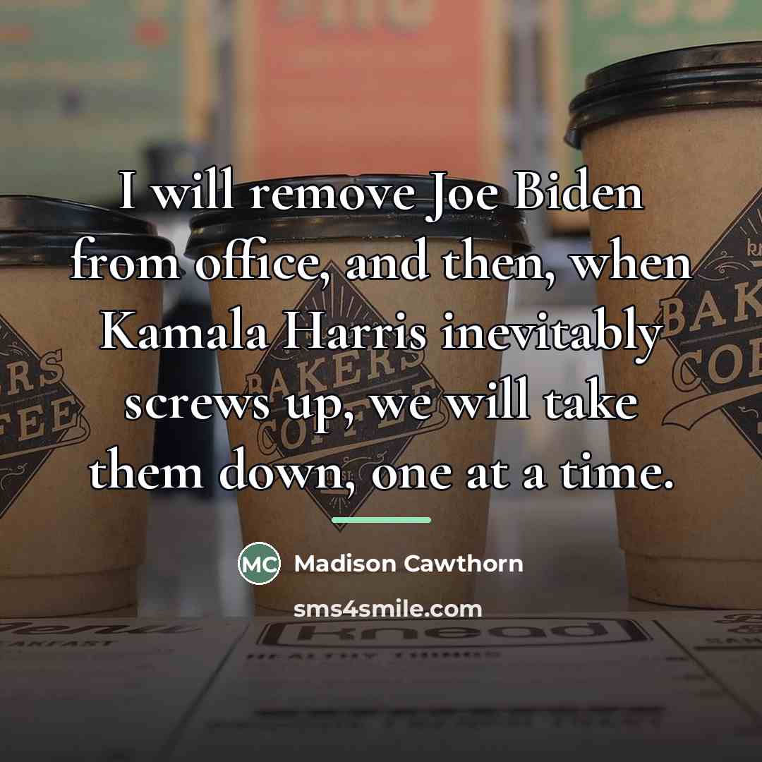“I will remove Joe Biden from office, and then, when…” quote by Madison Cawthorn