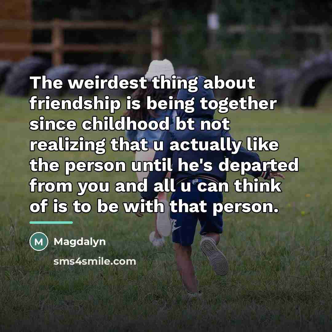 “The weirdest thing about friendship is being together since childhood…” quote by Magdalyn