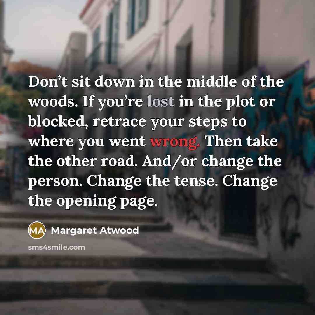 “Don’t sit down in the middle of the woods. If…” quote by Margaret Atwood