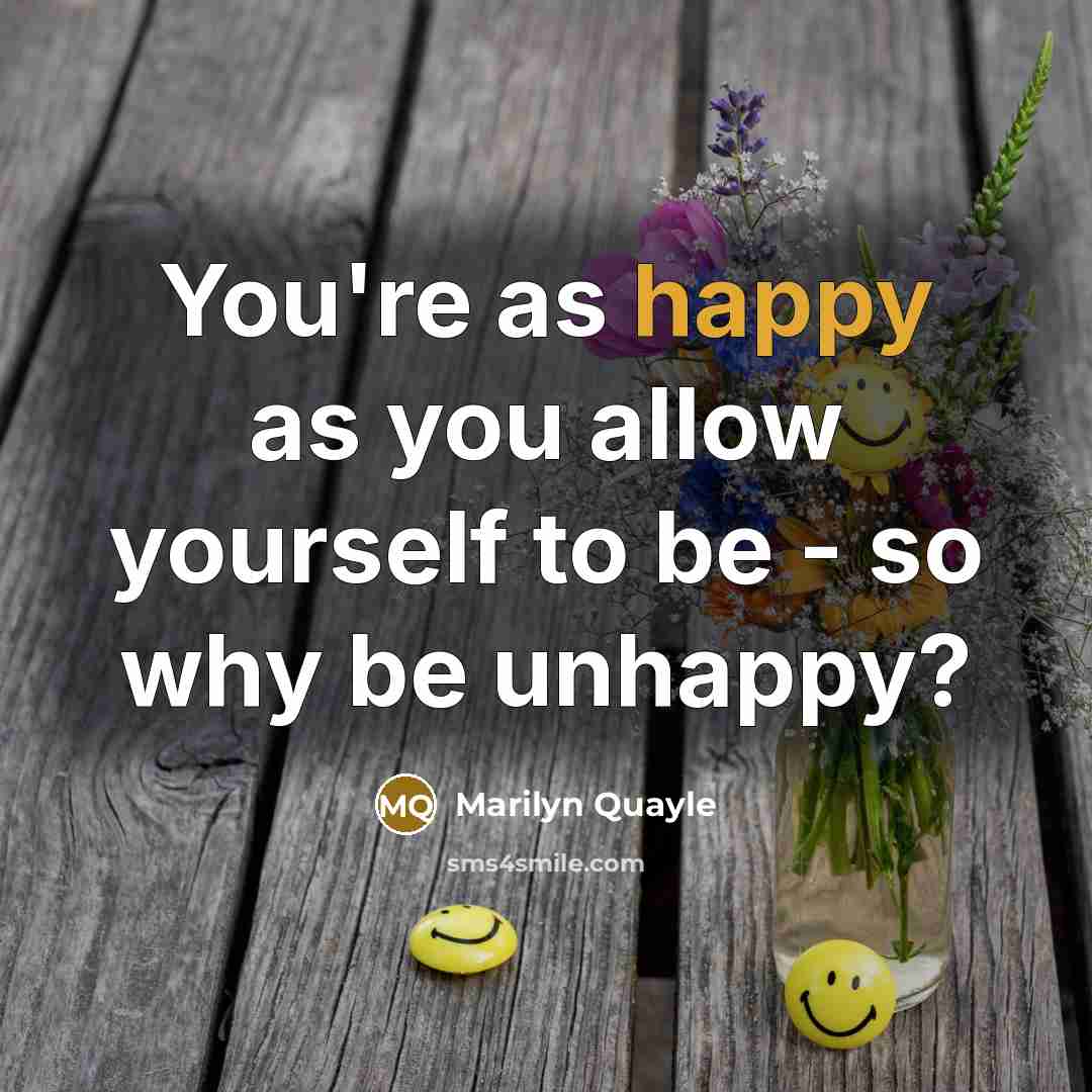 “You're as happy as you allow yourself to be -…” quote by Marilyn Quayle