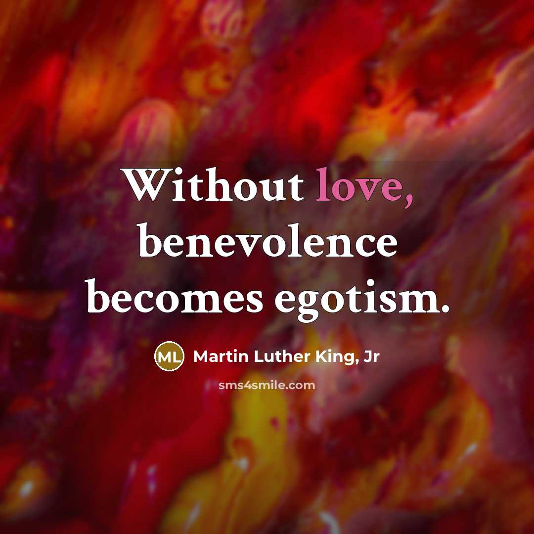 “Without love, benevolence becomes egotism.…” quote by Martin Luther King, Jr