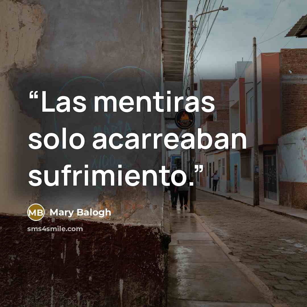 “Las mentiras solo acarreaban sufrimiento.” quote by Mary Balogh