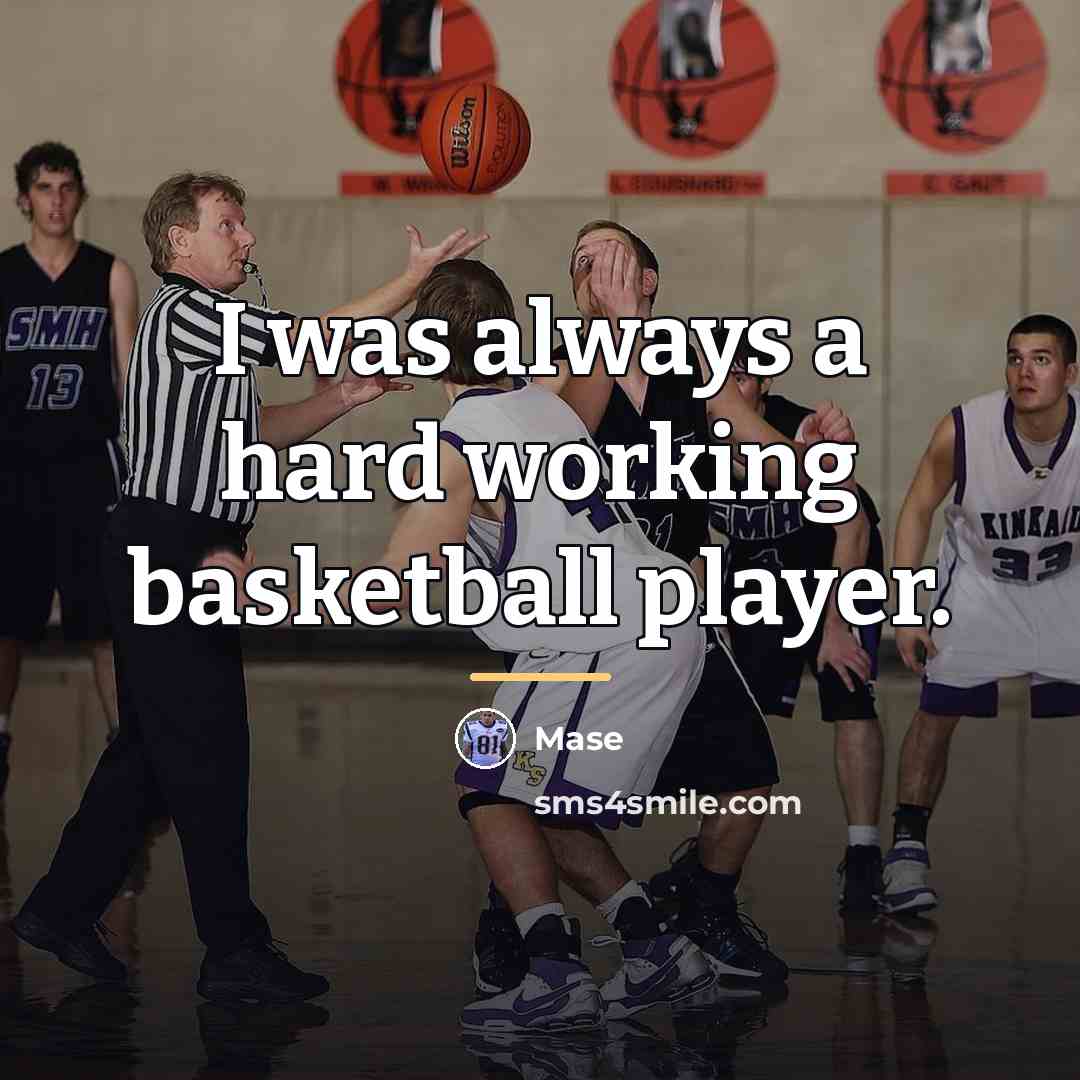 “I was always a hard working basketball player.…” quote by Mase