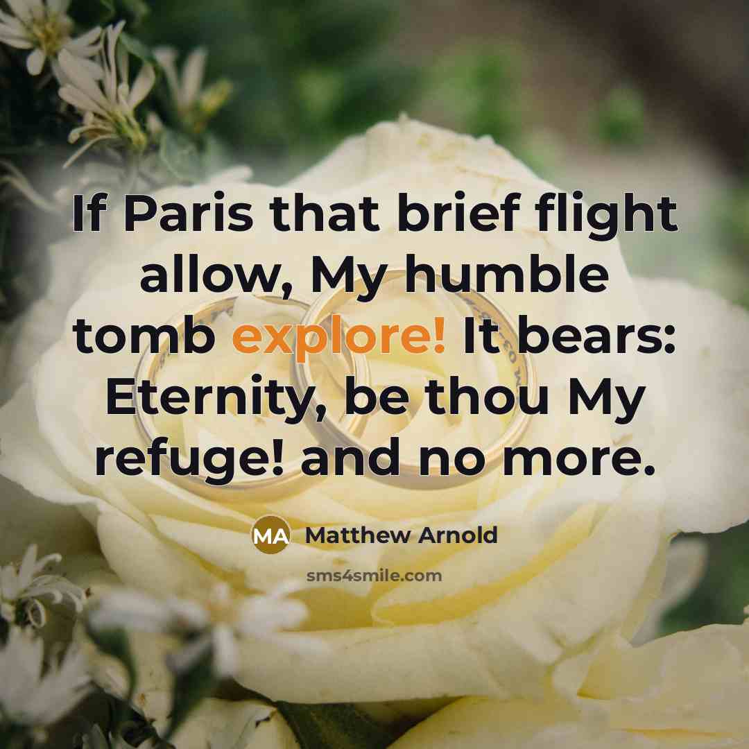 “If Paris that brief flight allow, My humble tomb explore!…” quote by Matthew Arnold