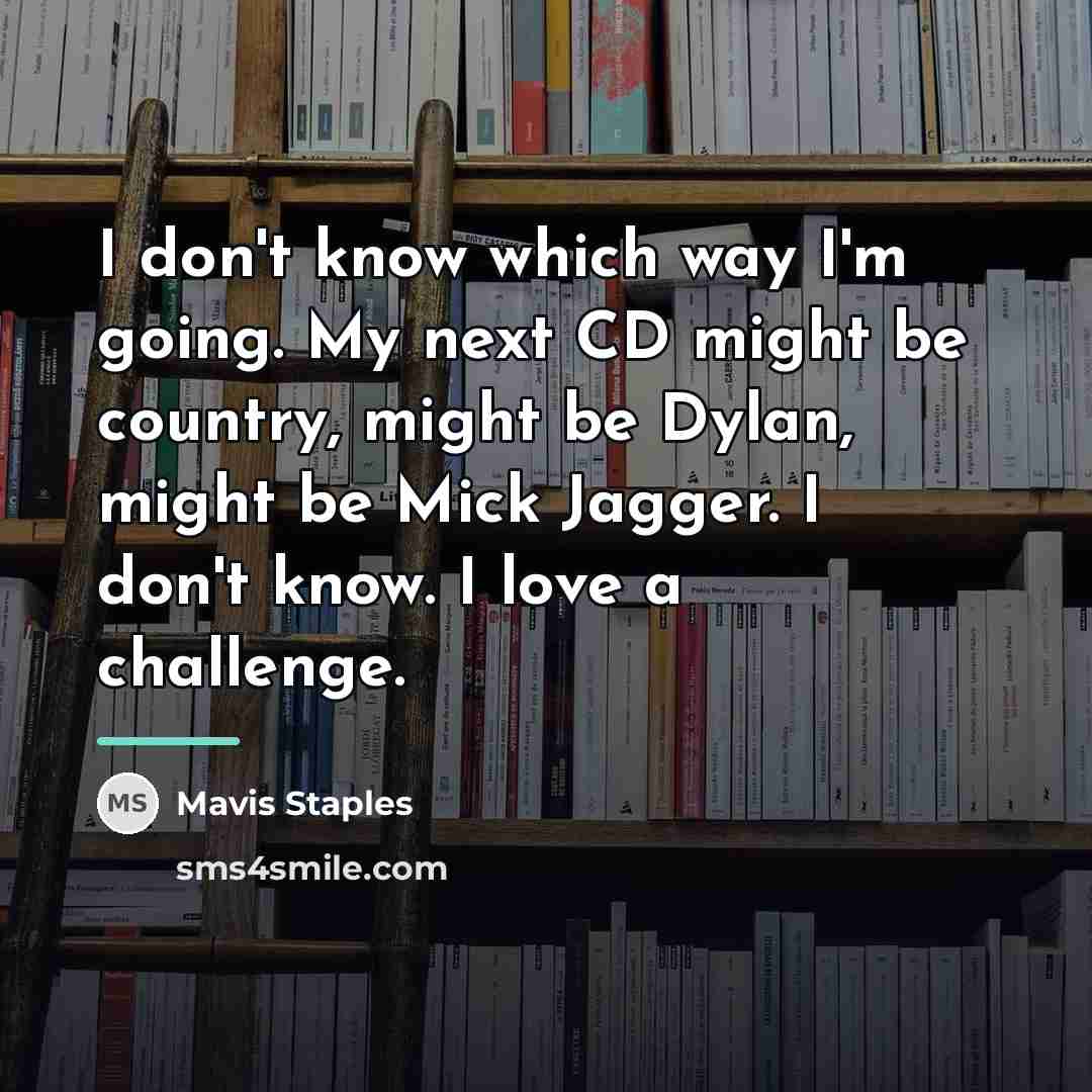 “I don't know which way I'm going. My next CD…” quote by Mavis Staples