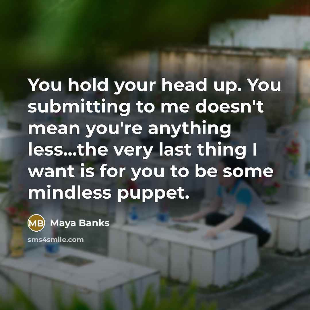 “You hold your head up. You submitting to me doesn't…” quote by Maya Banks