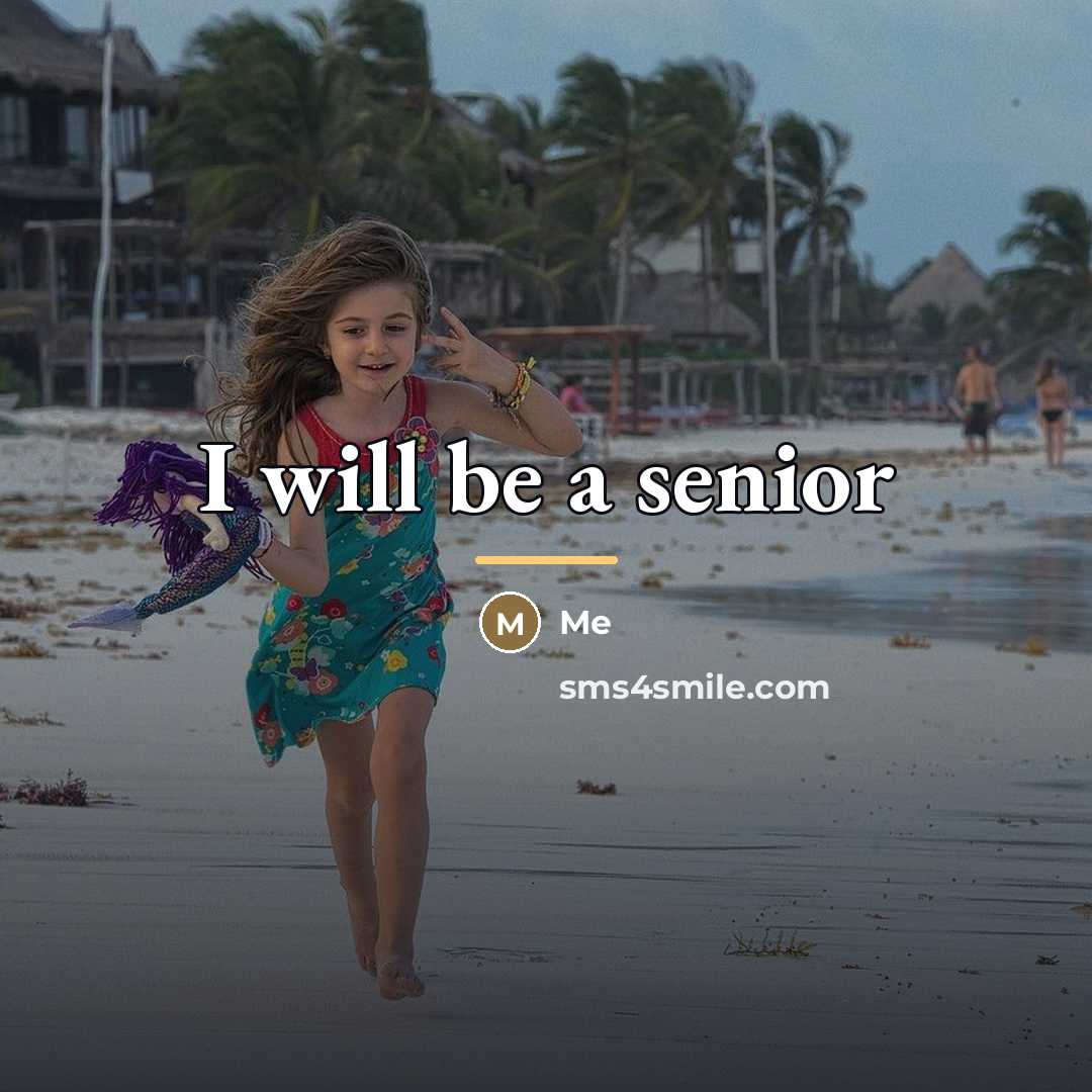 “I will be a senior…” quote by Me