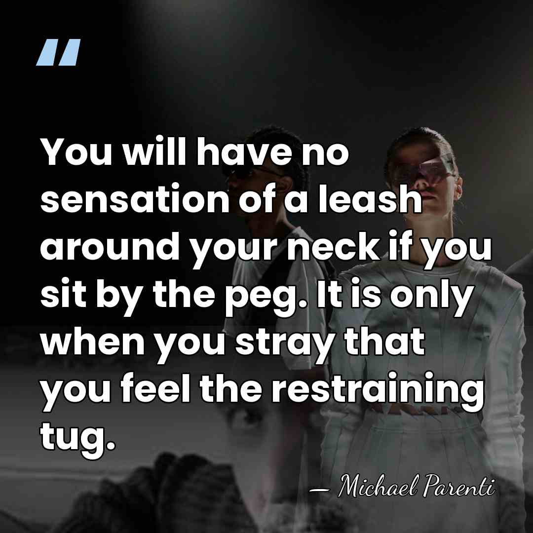 You will have no sensation of a leash around your neck if&hellip; - Michael Parenti
