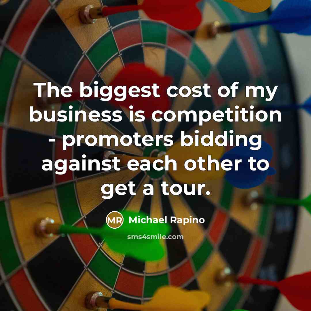 “The biggest cost of my business is competition - promoters…” quote by Michael Rapino
