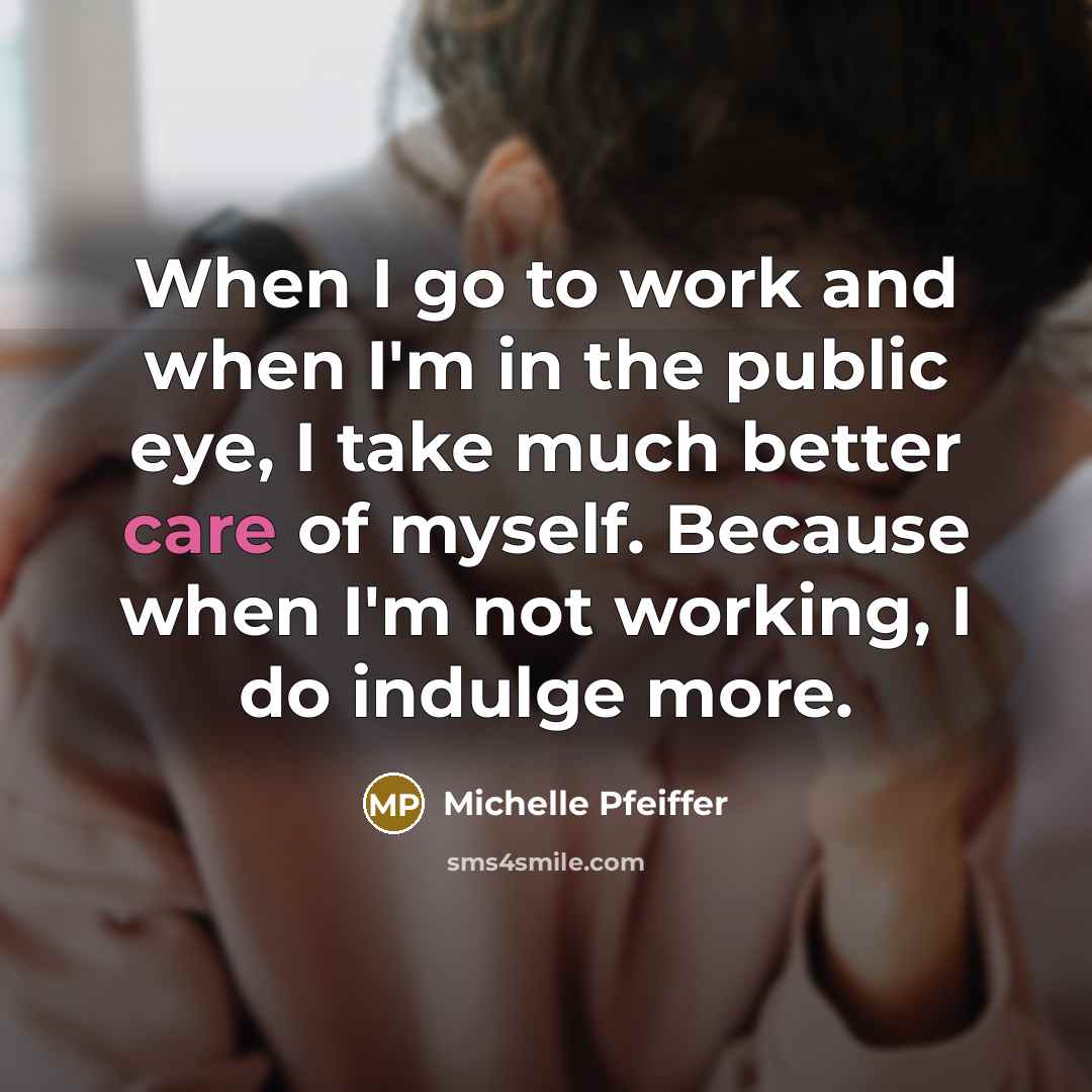 “When I go to work and when I'm in the…” quote by Michelle Pfeiffer