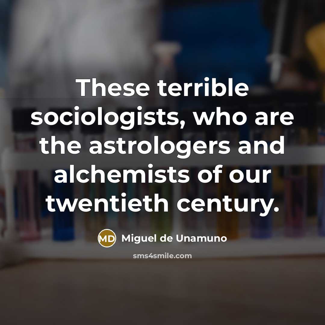 “These terrible sociologists, who are the astrologers and alchemists of…” quote by Miguel de Unamuno