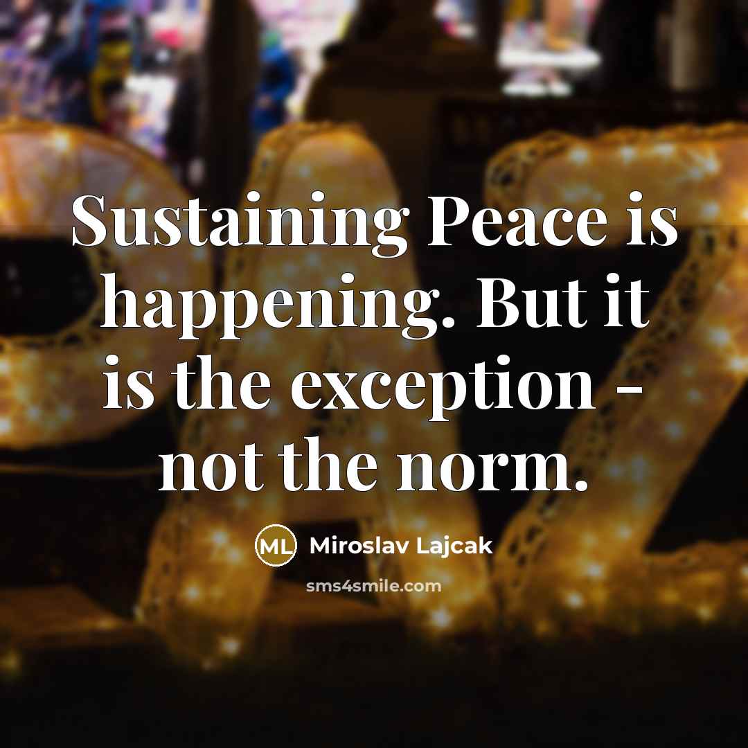 “Sustaining Peace is happening. But it is the exception -…” quote by Miroslav Lajcak