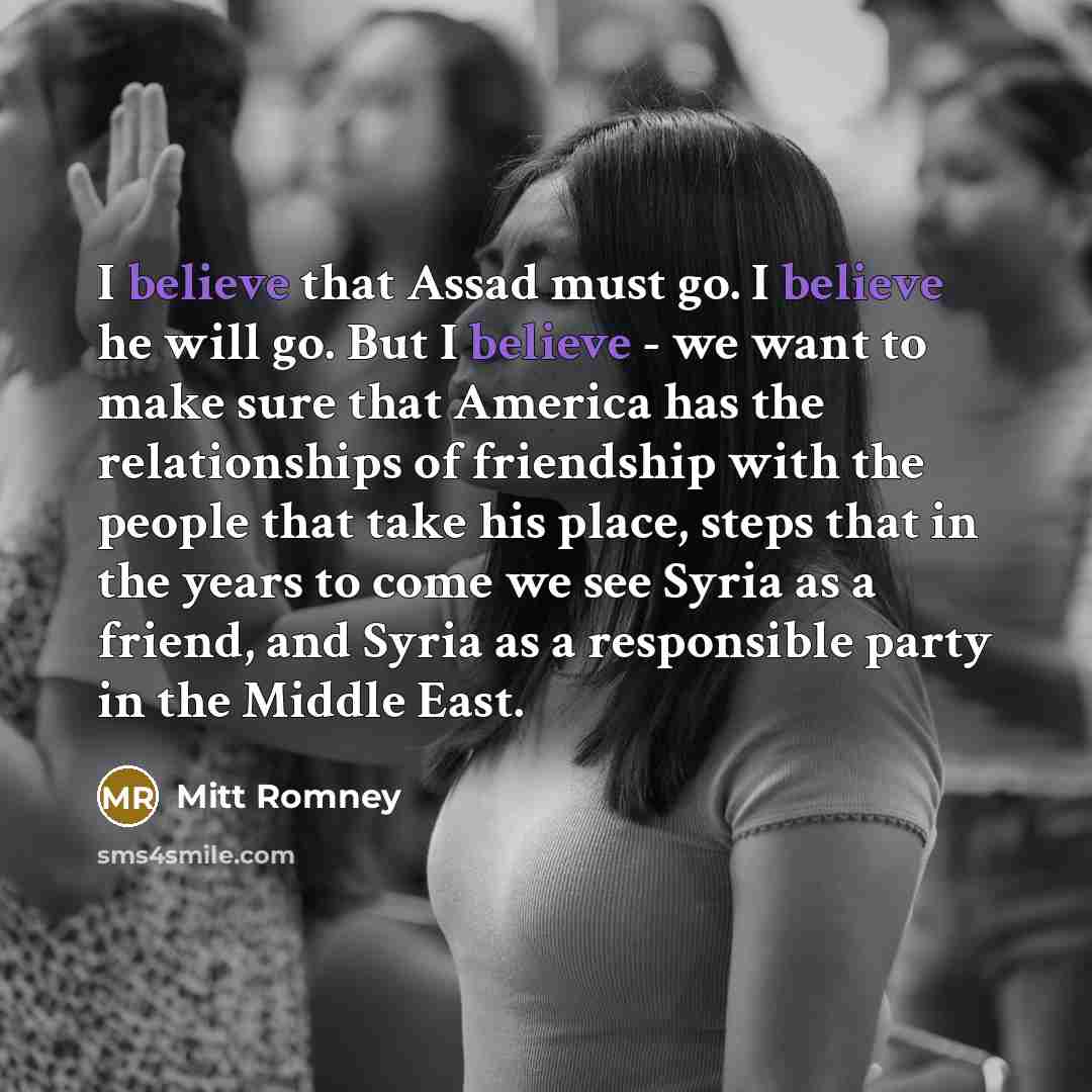 “I believe that Assad must go. I believe he will…” quote by Mitt Romney