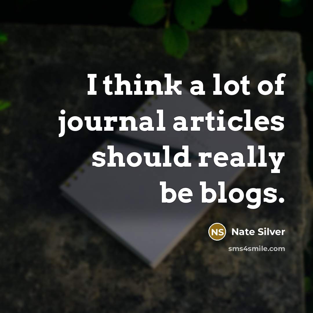 “I think a lot of journal articles should really be…” quote by Nate Silver