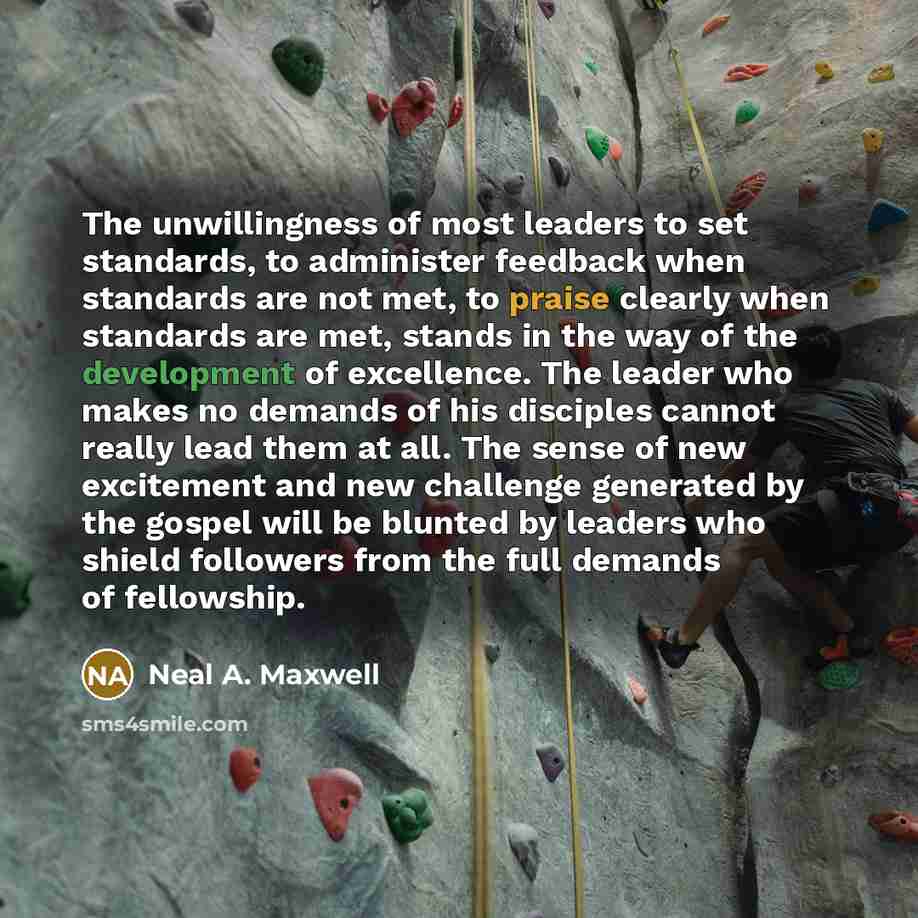 “The unwillingness of most leaders to set standards, to administer…” quote by Neal A. Maxwell