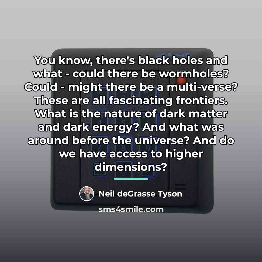 “You know, there's black holes and what - could there…” quote by Neil deGrasse Tyson