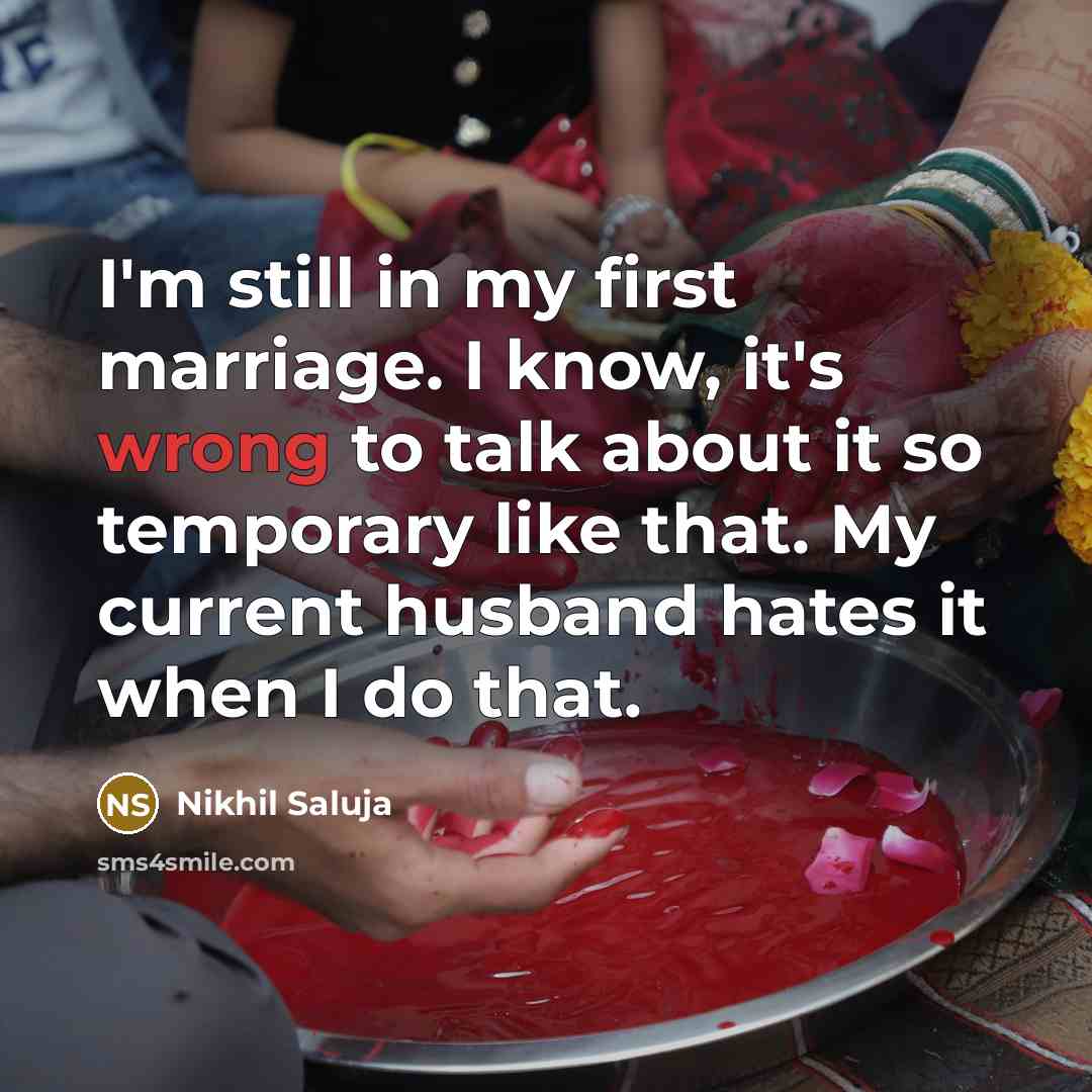 “I'm still in my first marriage. I know, it's wrong…” quote by Nikhil Saluja