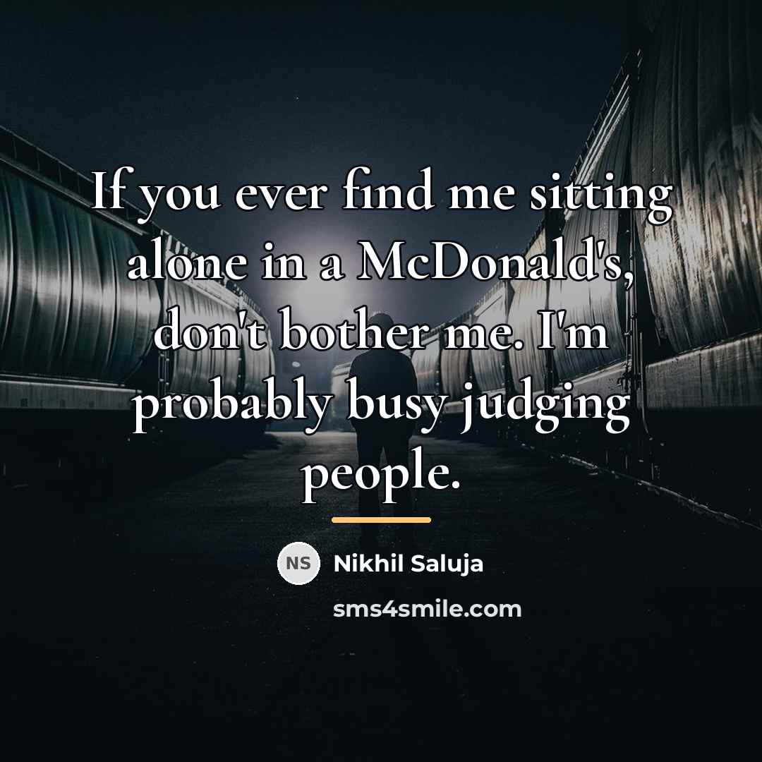 “If you ever find me sitting alone in a McDonald's,…” quote by Nikhil Saluja
