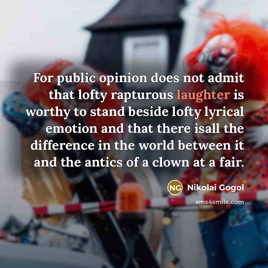 “For public opinion does not admit that lofty rapturous laughter…” quote by Nikolai Gogol