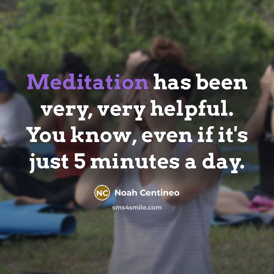 “Meditation has been very, very helpful. You know, even if…” quote by Noah Centineo