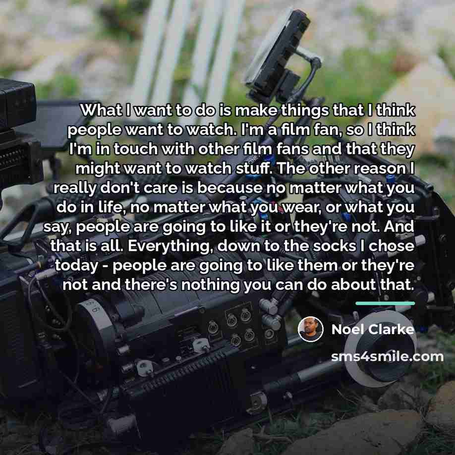 “What I want to do is make things that I…” quote by Noel Clarke