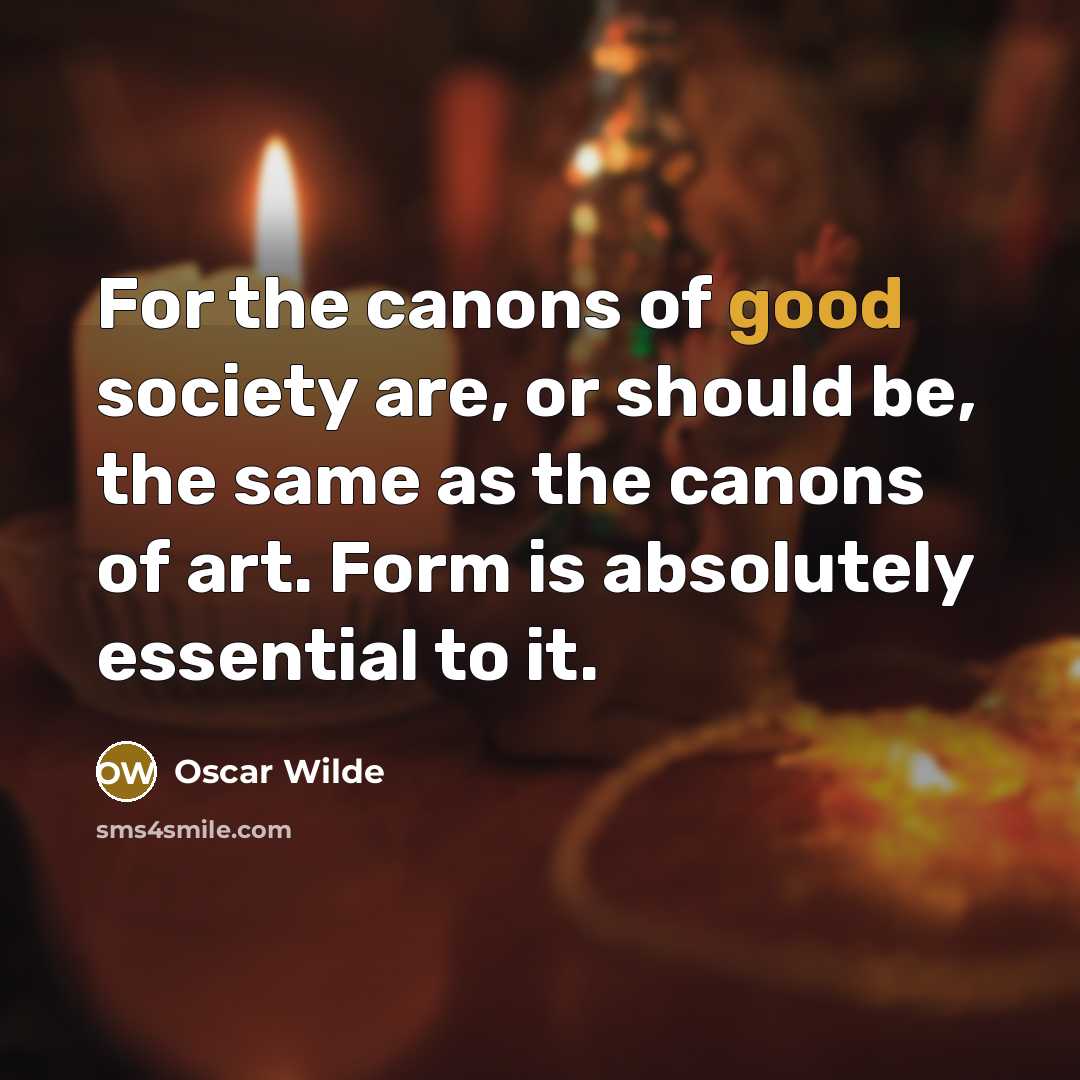 “For the canons of good society are, or should be,…” quote by Oscar Wilde