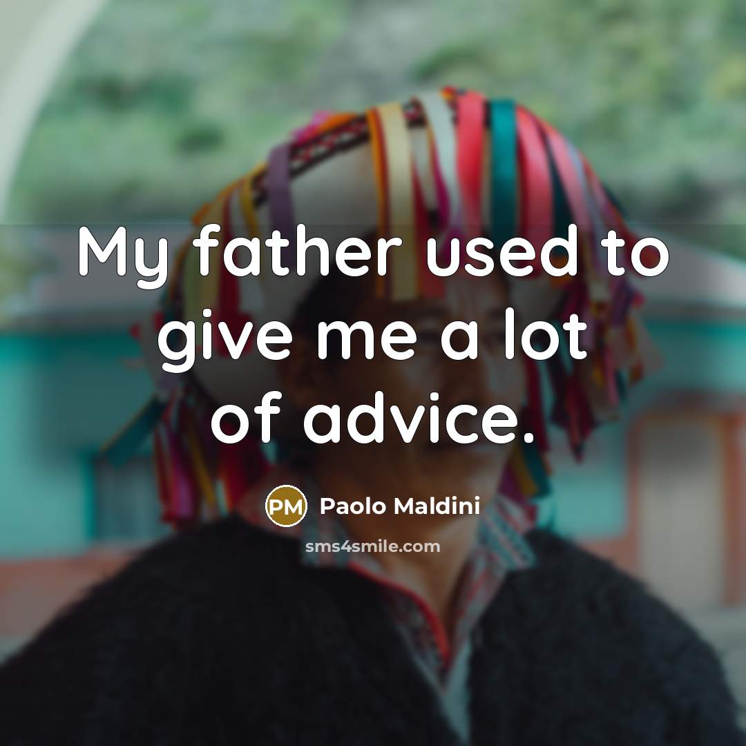 “My father used to give me a lot of advice.…” quote by Paolo Maldini