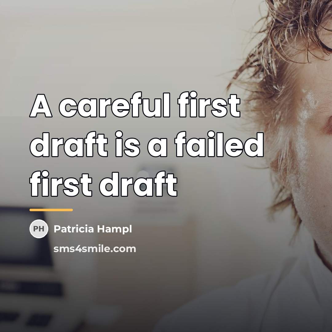“A careful first draft is a failed first draft…” quote by Patricia Hampl