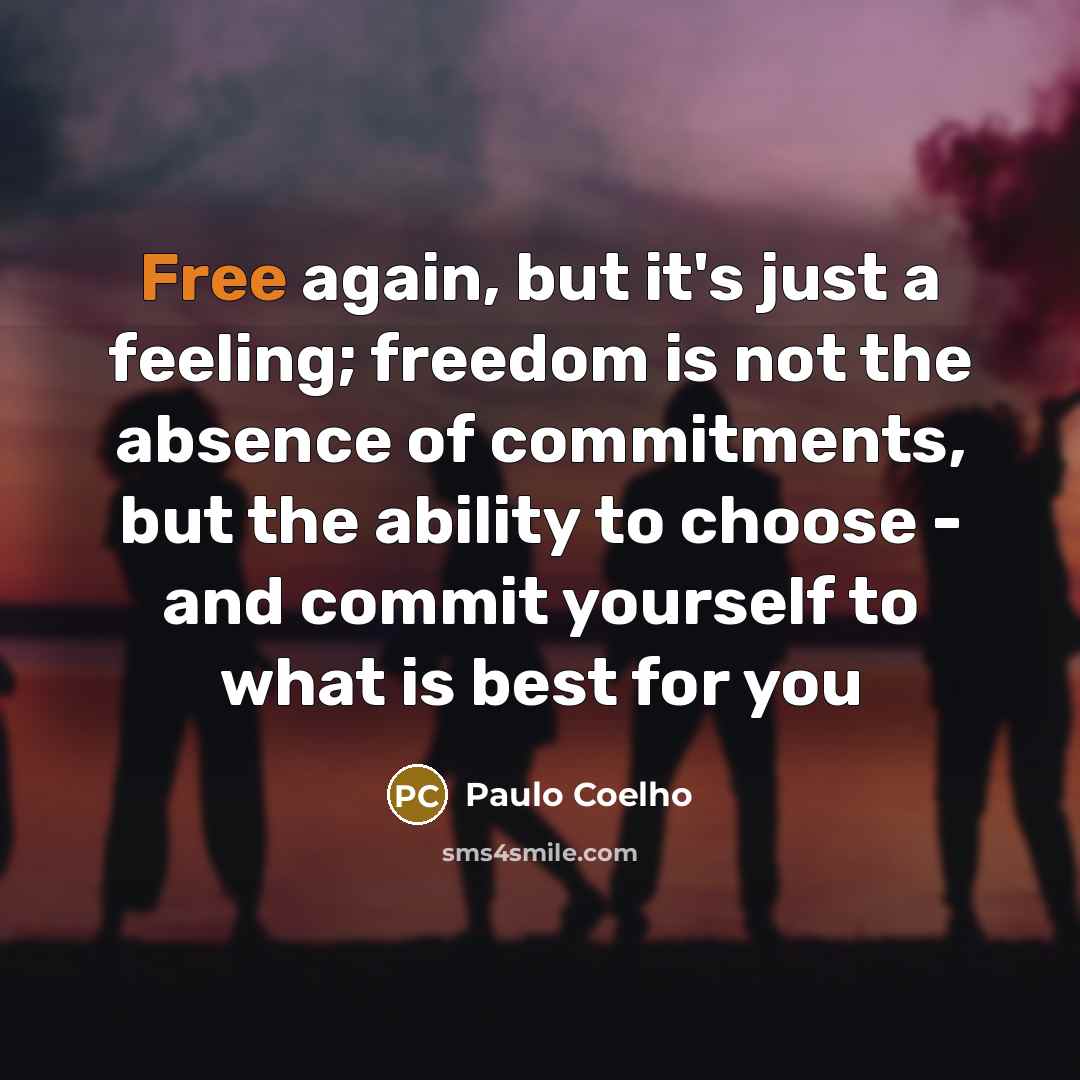 “Free again, but it's just a feeling; freedom is not…” quote by Paulo Coelho