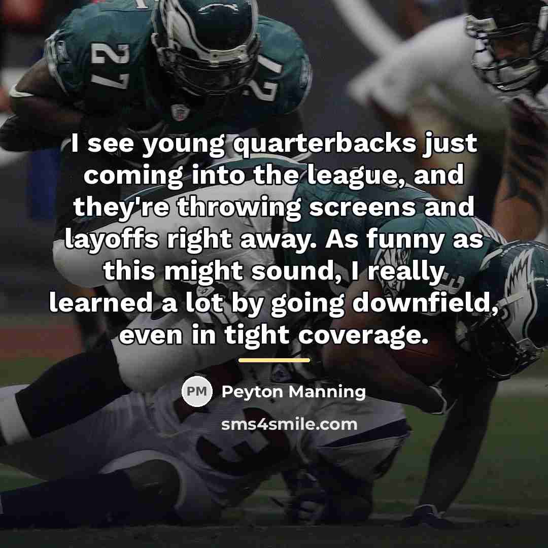“I see young quarterbacks just coming into the league, and…” quote by Peyton Manning