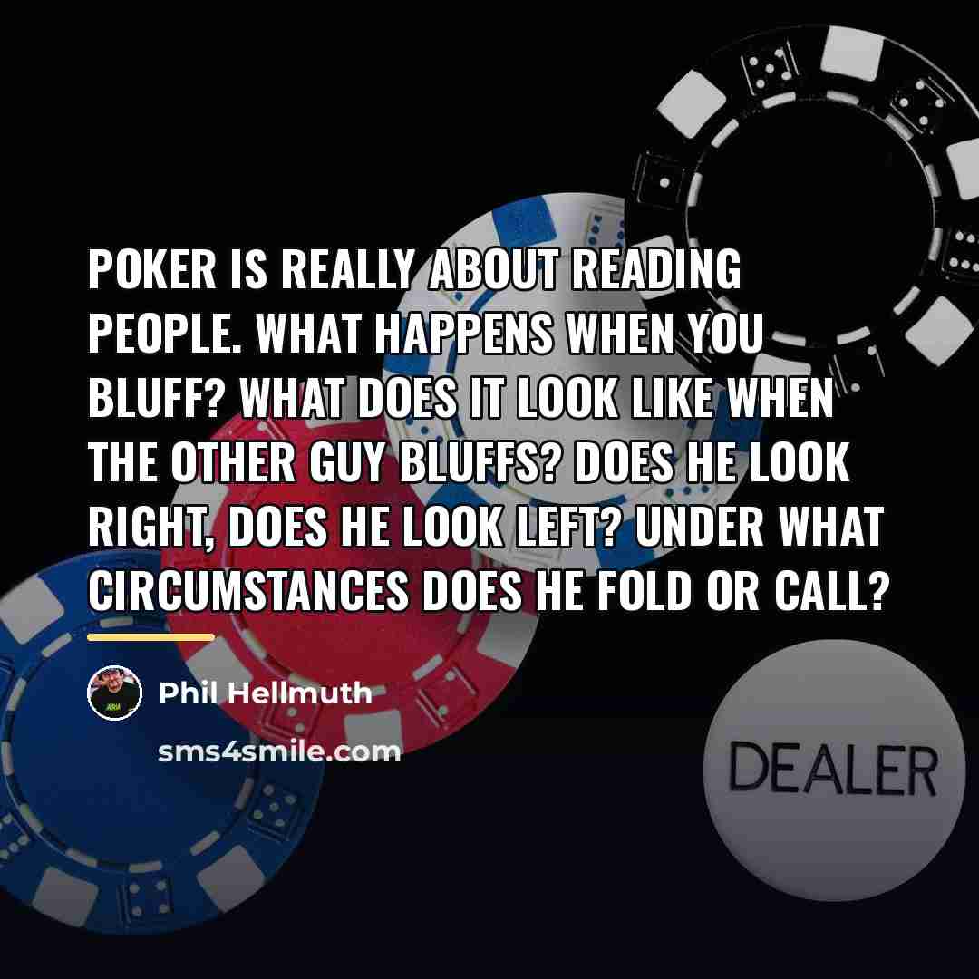 “Poker is really about reading people. What happens when you…” quote by Phil Hellmuth
