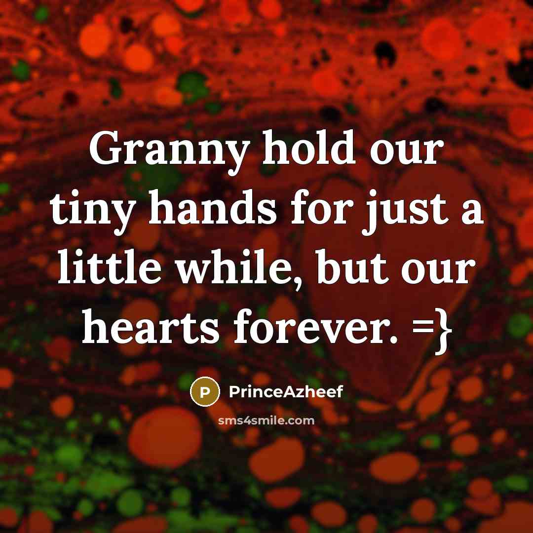 “Granny hold our tiny hands for just a little while, but our hearts forever. =}” quote by PrinceAzheef