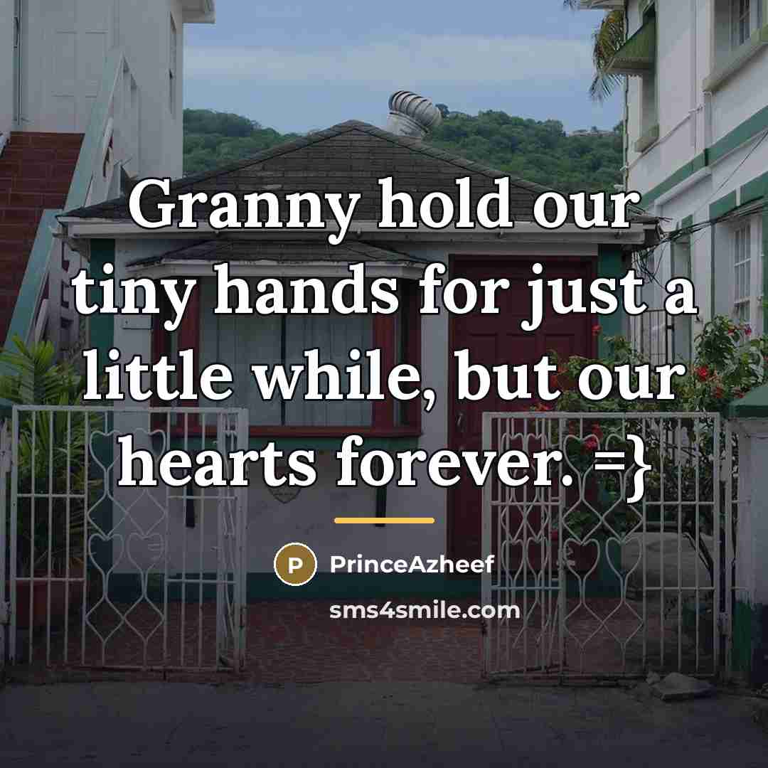 “Granny hold our tiny hands for just a little while,…” quote by PrinceAzheef