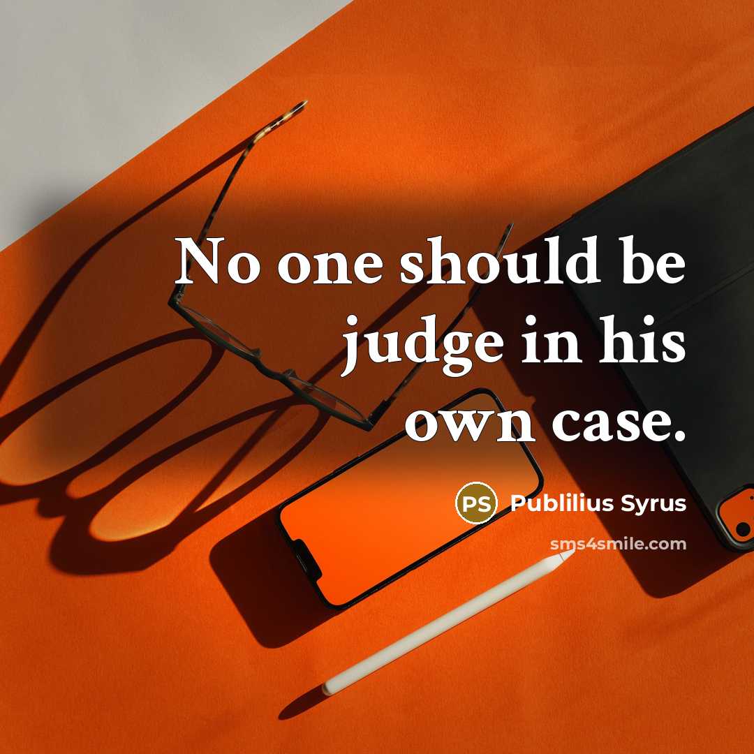 “No one should be judge in his own case.…” quote by Publilius Syrus