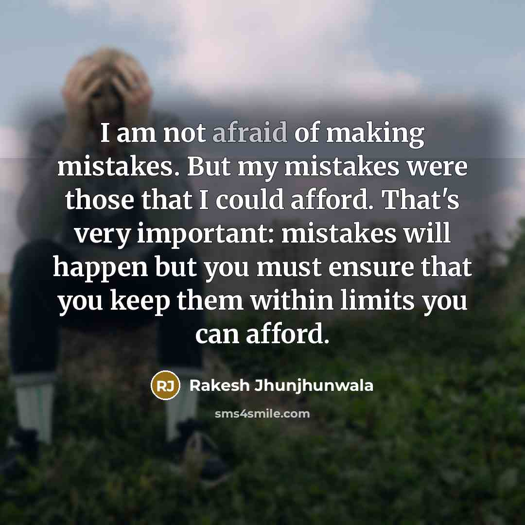 “I am not afraid of making mistakes. But my mistakes…” quote by Rakesh Jhunjhunwala