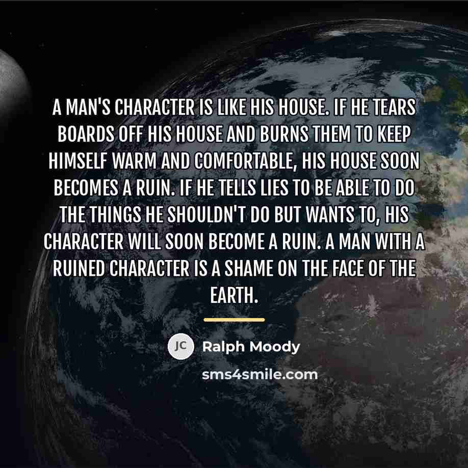 “A man's character is like his house. If he tears…” quote by Ralph Moody