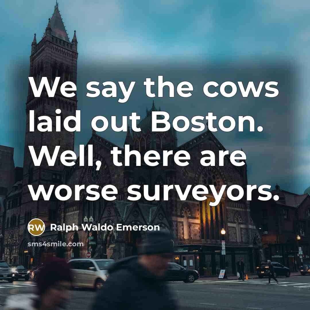 “We say the cows laid out Boston. Well, there are…” quote by Ralph Waldo Emerson
