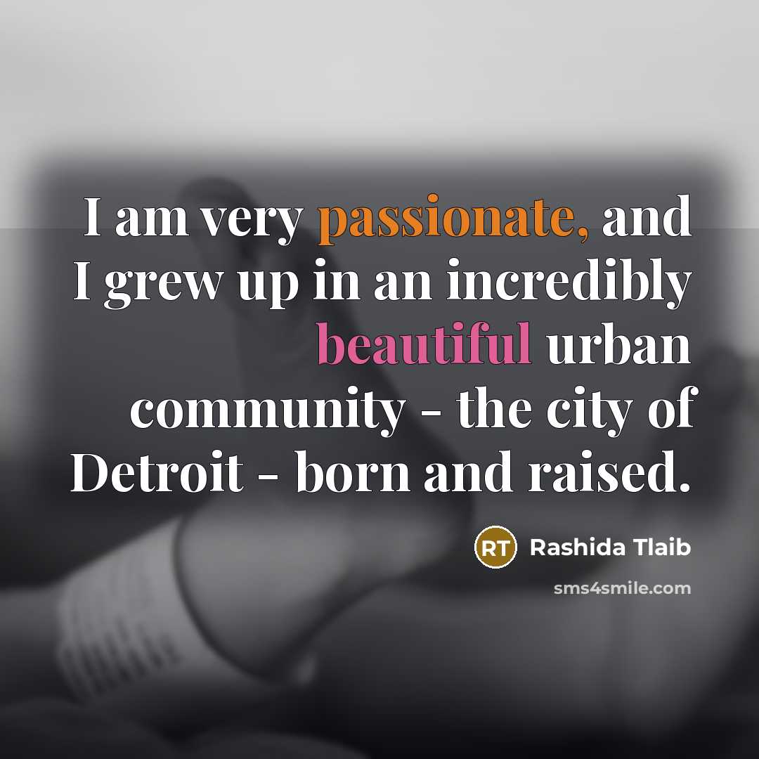 “I am very passionate, and I grew up in an…” quote by Rashida Tlaib