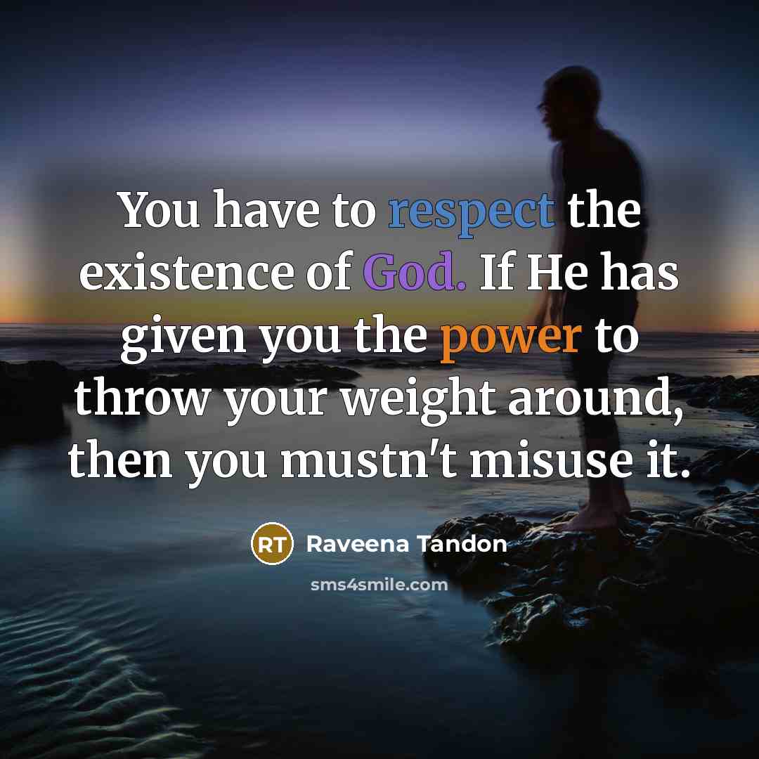 “You have to respect the existence of God. If He…” quote by Raveena Tandon
