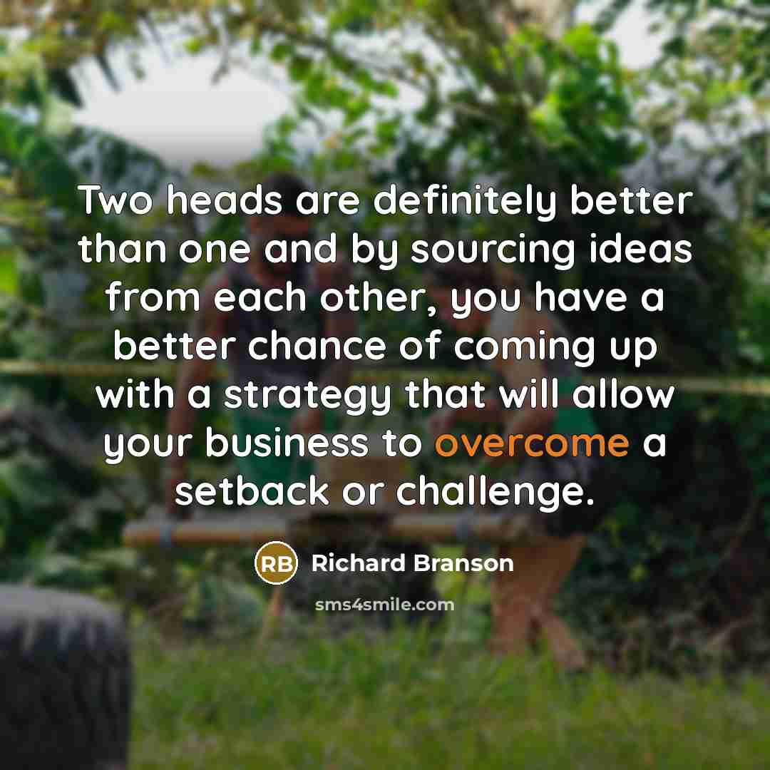 “Two heads are definitely better than one and by sourcing…” quote by Richard Branson